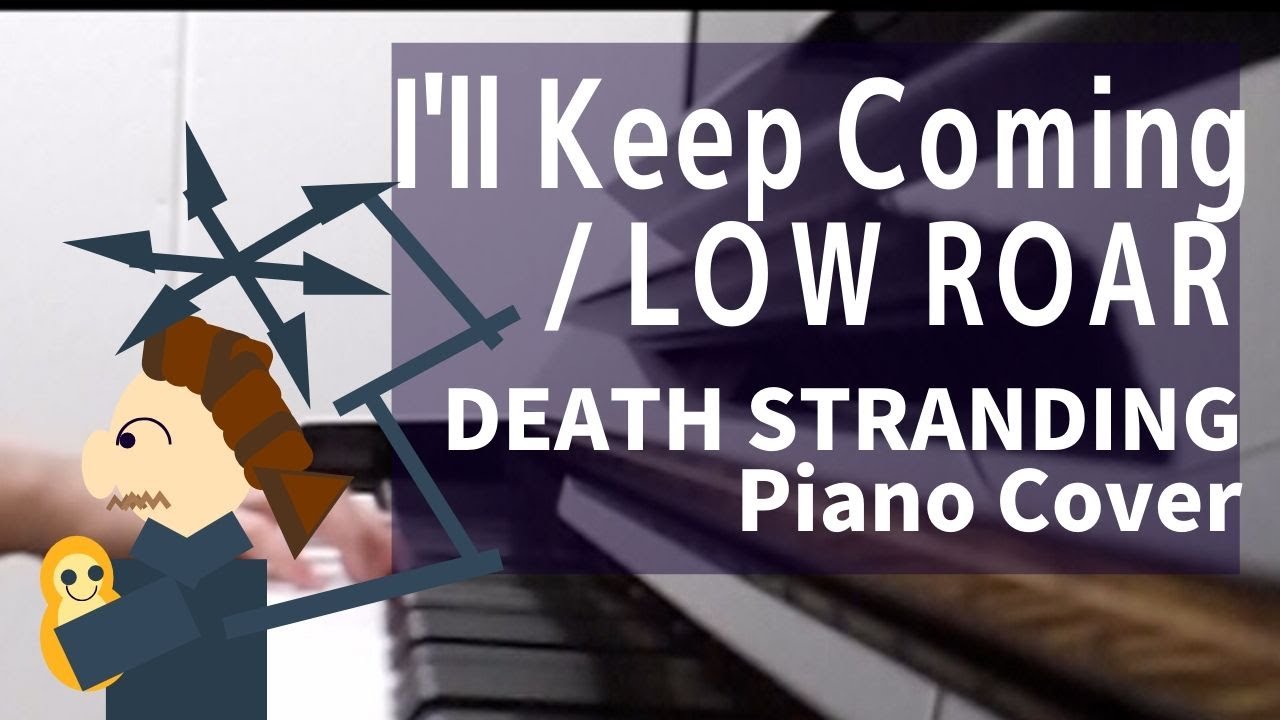 Death Stranding デスストランディング曲 I Ll Keep Coming Low Roar Piano Cover ピアノで弾いてみた Youtube