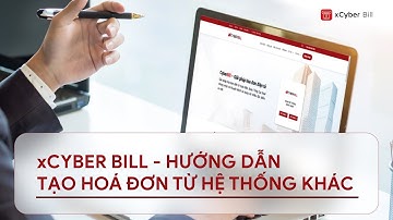 [xCyber Bill] Hướng dẫn tạo hóa đơn từ hệ thống khác
