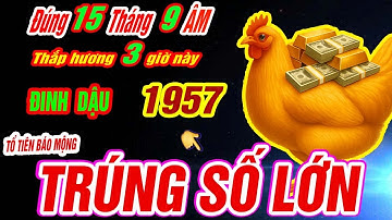 Đúng 15 rằm tháng 9 âm Tuổi ĐINH DẬU 1957 thắp hương 3 giờ vàng TỔ TIÊN DẪN LỐI TRÚNG SỐ CỰC GIÀU