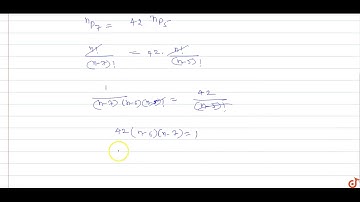 If   `nP_7=42 nP:_5` then  `n=`