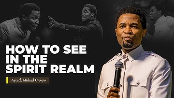 How to see in the spirit realm through prayer | Apostle Michael Orokpo