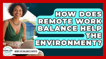 How Does Remote Work Balance Help The Environment? - Work Life Balance Experts
