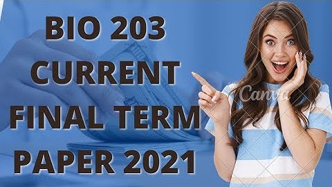 Bio 203 Current final term paper 2022. All important file are available in my YouTube channel visit