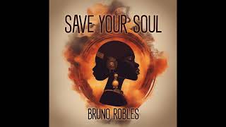 Bruno Robles   Save Your Soul
