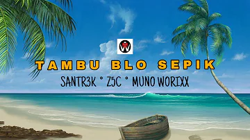 Tambu Blo Sepik (PNG Music 2023) - SANTR3K ° Z5C ° Muno Worixx