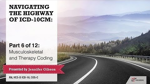 Axxess | Navigating the Highway of ICD-10-CM Part 6 of 12: Musculoskeletal and Therapy Coding