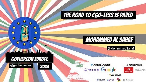 GopherCon Europe 2023: Mohammed Al Sahaf - The Road to CGO-Less is Paved