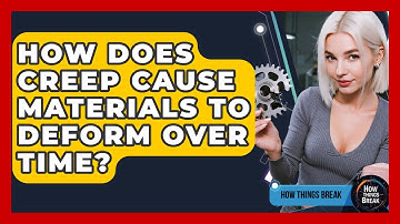 How Does Creep Cause Materials To Deform Over Time? - How Things Break