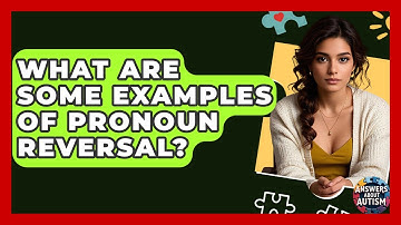 What Are Some Examples Of Pronoun Reversal? - Answers About Autism