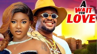 A WAIT FOR LOVE - ZUBBY MICHAEL/ DESTINY ETIKO 2024 LATEST NIGERIAN MOVIE