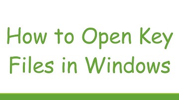 How to Open Key Files in Windows