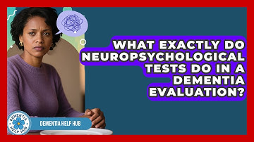 What Exactly Do Neuropsychological Tests Do In A Dementia Evaluation? - Dementia Help Hub