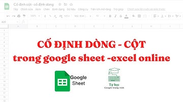 CỐ ĐỊNH DÒNG - CỐ ĐỊNH CỘT trong google trang tính - excel online