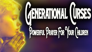 A DAILY prayer to protect my children. Breaking GENERATIONAL CURSES