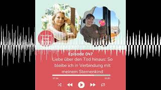 Folge 047: Liebe über den Tod hinaus: So bleibe ich in Verbindung mit meinem Sternenkind