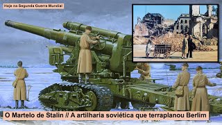 O Martelo de Stalin - A artilharia soviética que terraplanou Berlim