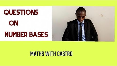 SHS 1 MATHS || NUMBER BASES|| QUESTIONS ON NUMBER BASES