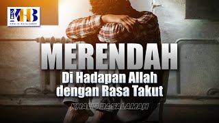 Merendah di Hadapan Allah Dengan Rasa Takut - Khalid Basalamah