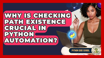 Why Is Checking Path Existence Crucial In Python Automation? - Python Code School