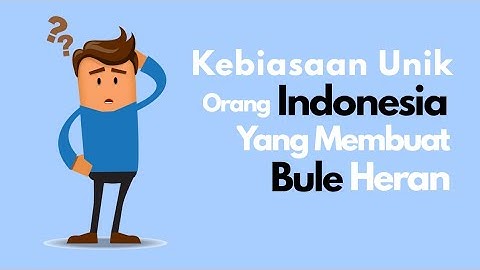 Kebiasaan Unik Orang Indonesia Di Mata Bule