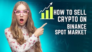 How To Sell Crypto Easily On Binance Spot Market