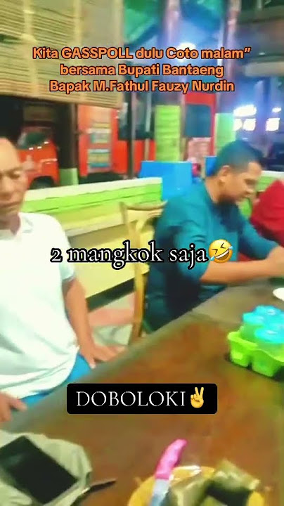 Kita GASSPOLL dulu Coto malam” Bersama Bupati Bantaeng, Bapak M.Fathul Fauzy Nurdin