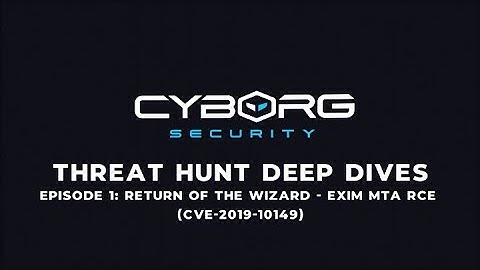 Threat Hunt Deep Dives Ep. 1 - Return of the WIZard - Exim MTA RCE (CVE-2019-10149)