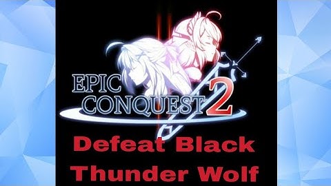 Epic Conquest 2 –Defeat Black Thunder Wolf