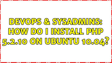DevOps & SysAdmins: How do I install php 5.2.10 on Ubuntu 10.04?