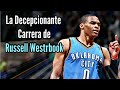 La Decepcionante Carrera de Russell Westbrook