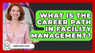 What Is The Career Path In Facility Management? - Admin Career Guide
