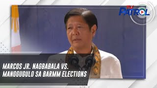 Marcos Jr. nagbabala vs. manggugulo sa BARMM elections | TV Patrol