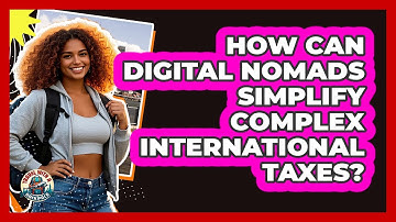 How Can Digital Nomads Simplify Complex International Taxes? - Travel With A Backpack