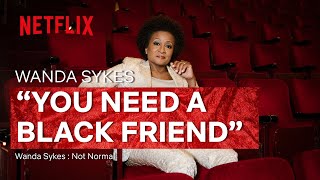 You Need A Black Friend! | Wanda Sykes: Not Normal