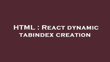 HTML : React dynamic tabindex creation
