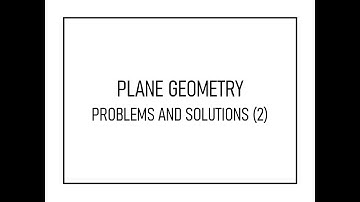 PLANE GEOMETRY PROBLEMS AND SOLUTIONS PART 2