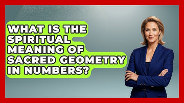 What Is The Spiritual Meaning Of Sacred Geometry In Numbers? - The Numbers Channel