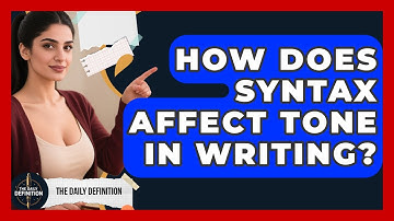 How Does Syntax Affect Tone In Writing? - The Daily Definition