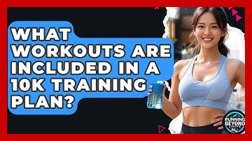 What Workouts Are Included In A 10k Training Plan? - Running Beyond Limits