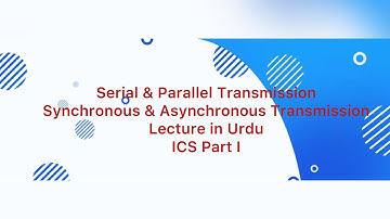 Parallel & Serial Transmission| Synchronous & Asynchronous Transmission | ICS Part I