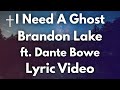 I Need A Ghost - Brandon Lake ft Dante Bowe Lyric Video