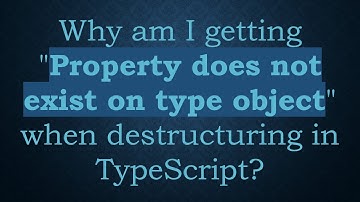 Why am I getting "Property does not exist on type object" when destructuring in TypeScript?