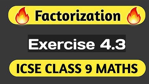 Factorisation | ICSE Class 9 Maths Chapter 4 Exercise 4.3 | M L Aggarwal ICSE Class 9 Maths Ex 4.3