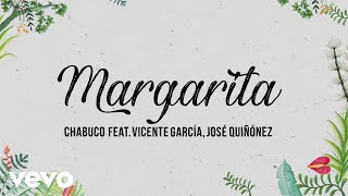 Video thumbnail of "Chabuco - Margarita (Lyric Video) ft. Vicente García, Jose Quiñónez"