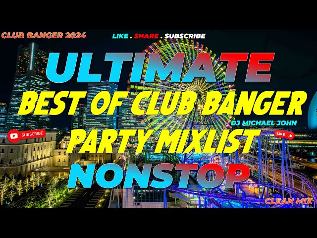 ULTIMATE ! | BEST OF CLUB BANGER PARTY MIXLIST 2024 (Dj Michael John Remix) 4k | 2024 class=