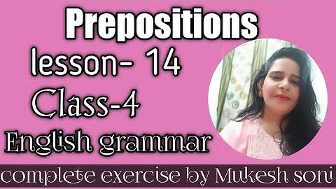 CLASS-4, LESSON-14, preposition , English grammar with complete exercise by Mukesh soni