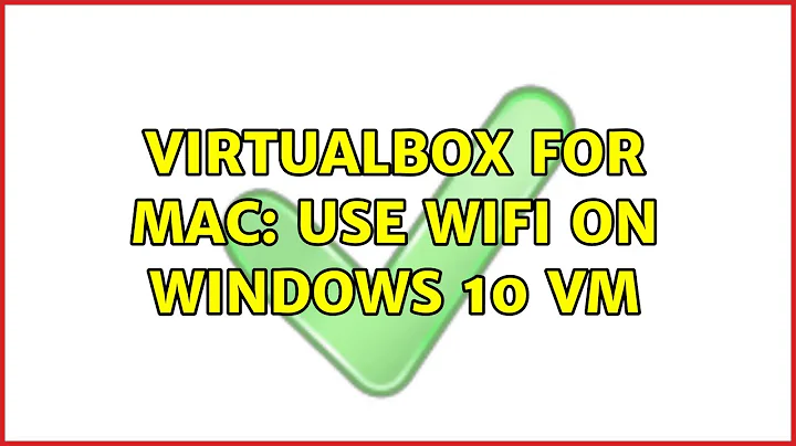 VirtualBox for Mac: use WiFi on Windows 10 VM