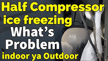 Half compressor ice freezing why how many reason why ice making suction pipe learn repair video