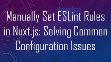 Manually Set ESLint Rules in Nuxt.js: Solving Common Configuration Issues