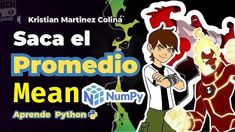 Como sacar el promedio en Python con Numpy, explicado con Ben 10